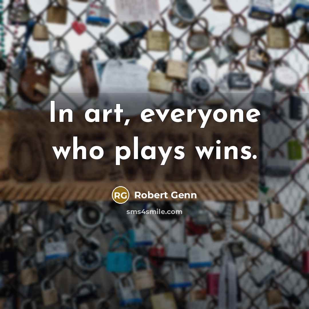 “In art, everyone who plays wins.…” quote by Robert Genn