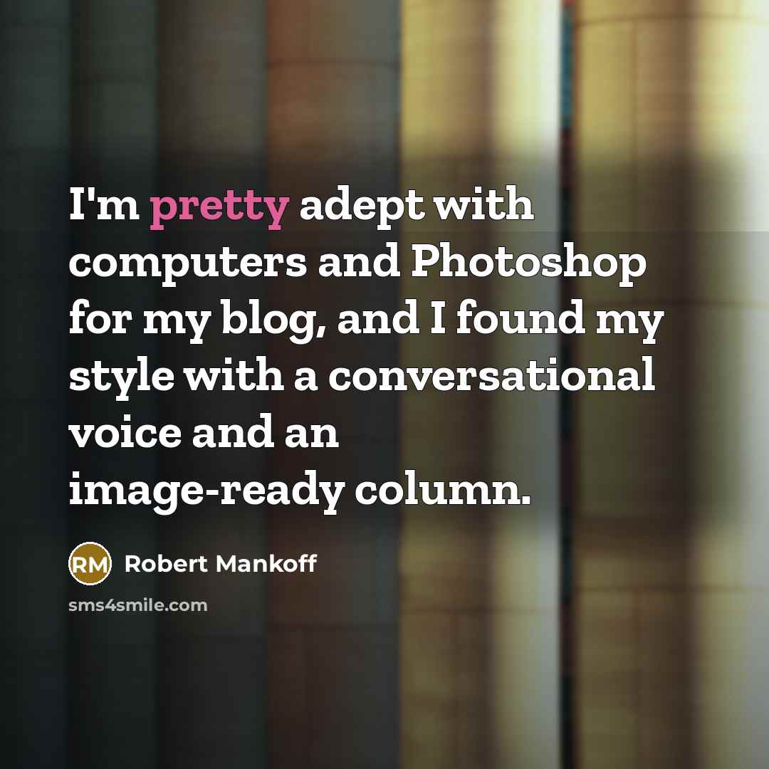 “I'm pretty adept with computers and Photoshop for my blog,…” quote by Robert Mankoff