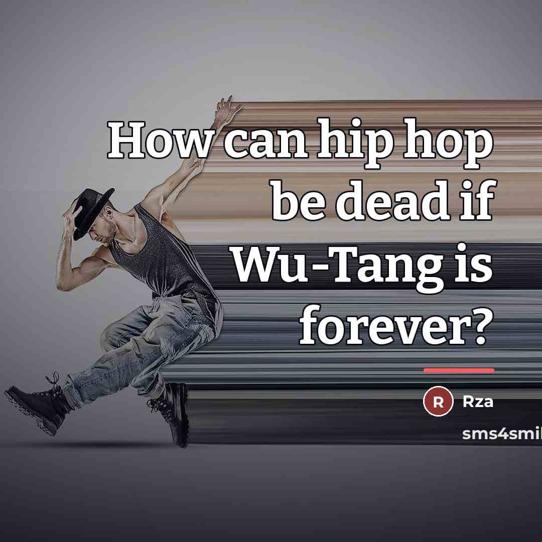 “How can hip hop be dead if Wu-Tang is forever?…” quote by RZA