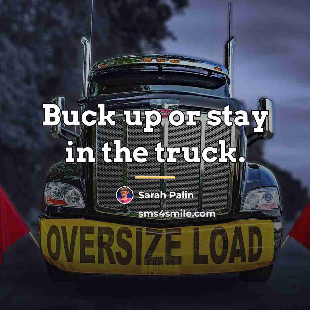 “Buck up or stay in the truck.…” quote by Sarah Palin
