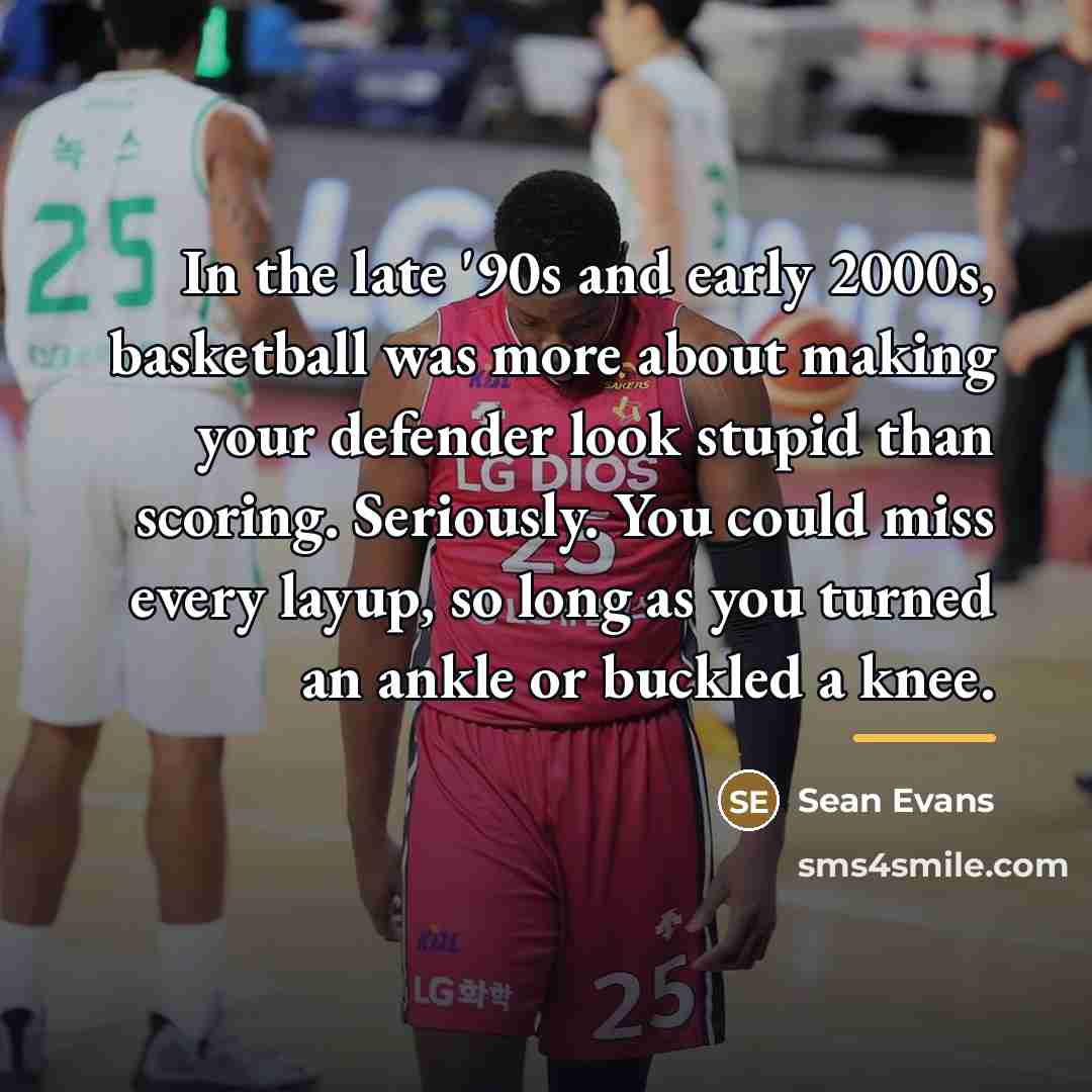 “In the late '90s and early 2000s, basketball was more…” quote by Sean Evans