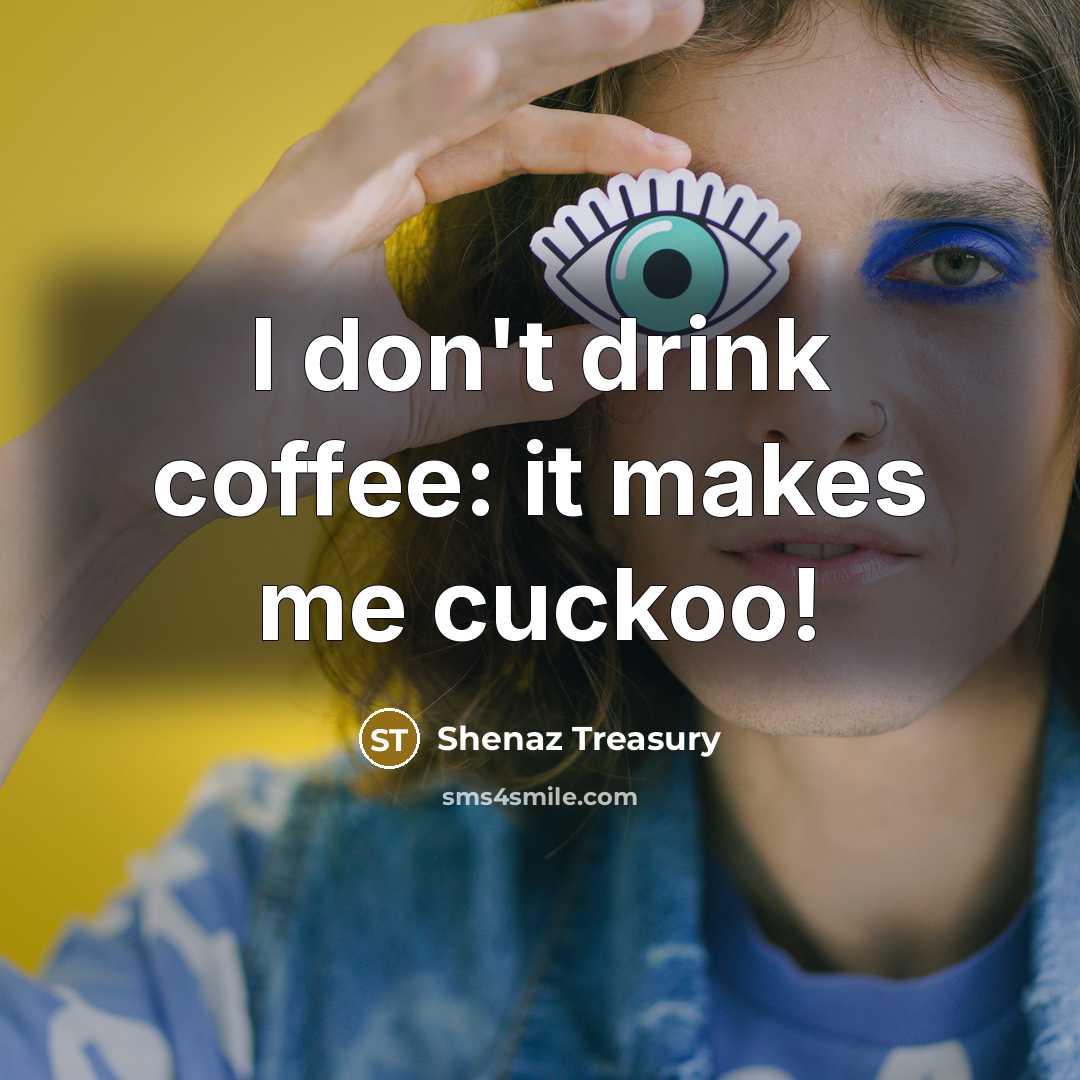 “I don't drink coffee: it makes me cuckoo!…” quote by Shenaz Treasury