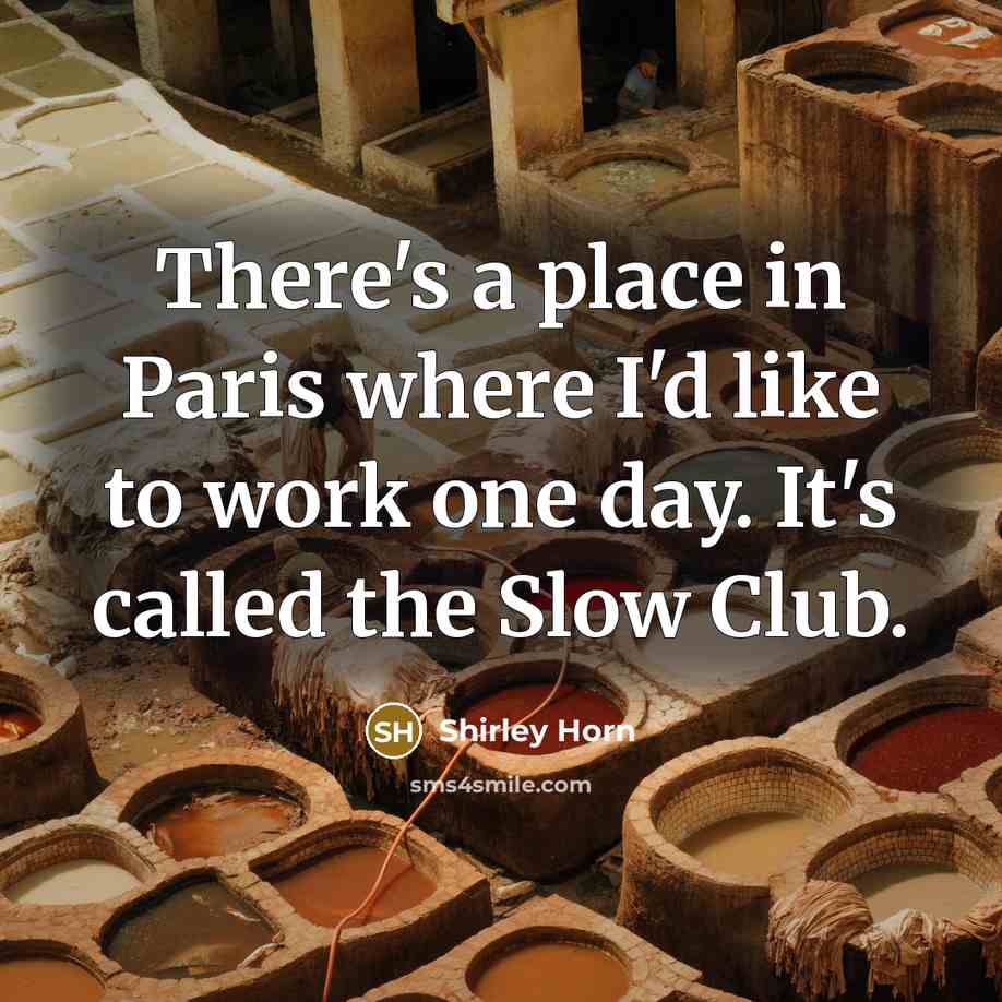 “There's a place in Paris where I'd like to work…” quote by Shirley Horn