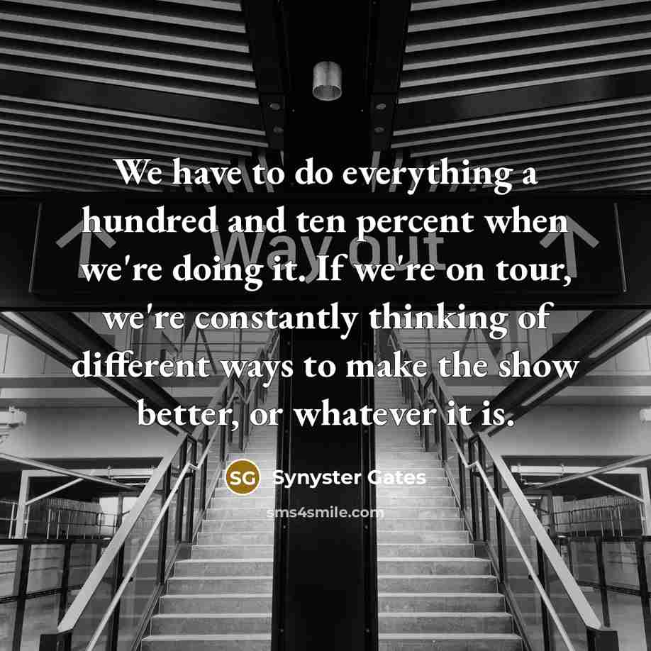 “We have to do everything a hundred and ten percent…” quote by Synyster Gates