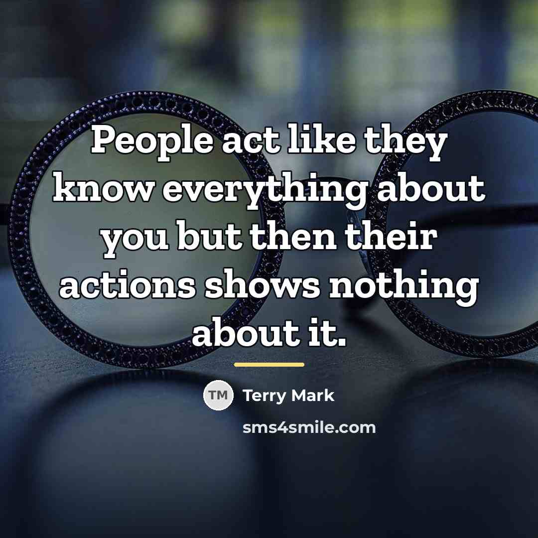 “People act like they know everything about you but then…” quote by Terry Mark