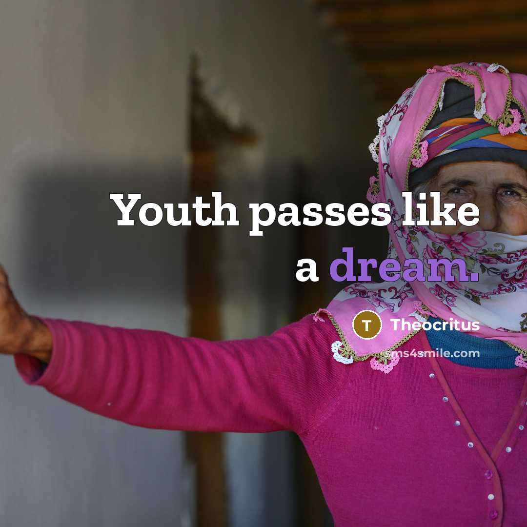 “Youth passes like a dream.…” quote by Theocritus