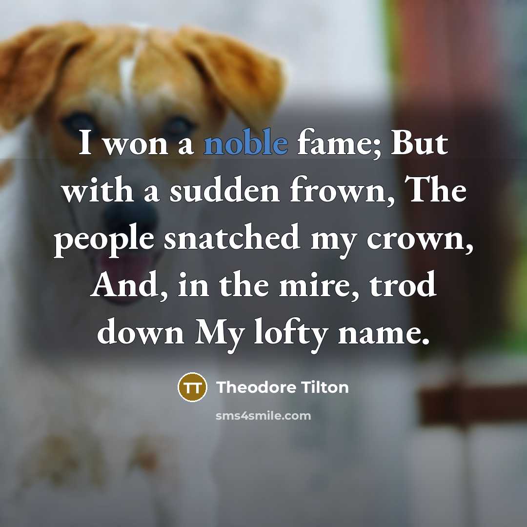 “I won a noble fame; But with a sudden frown,…” quote by Theodore Tilton