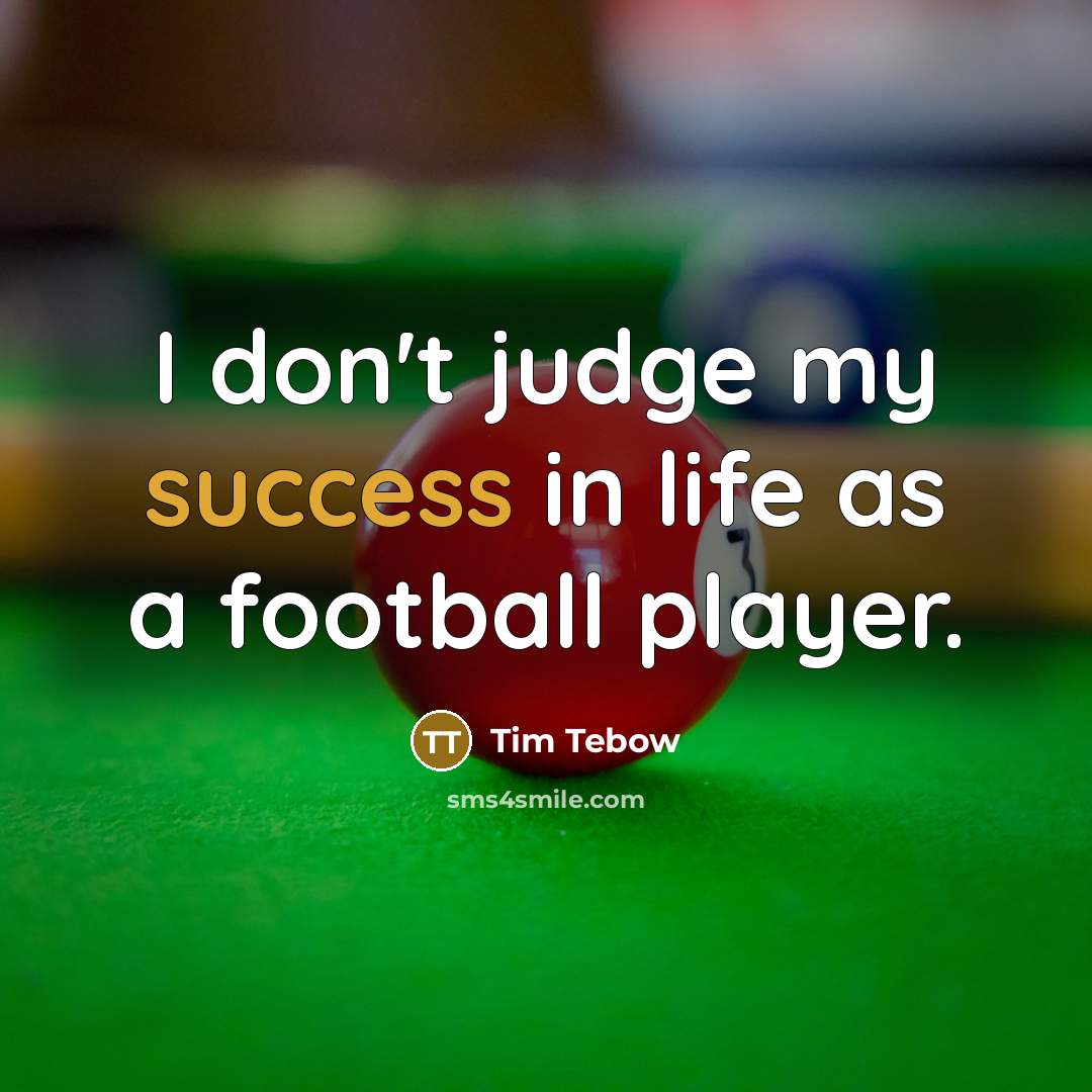 “I don't judge my success in life as a football…” quote by Tim Tebow