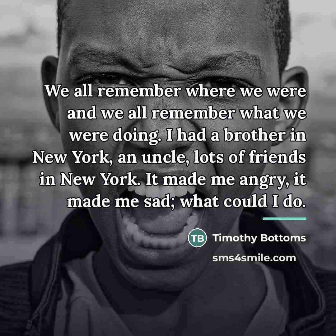 “We all remember where we were and we all remember…” quote by Timothy Bottoms