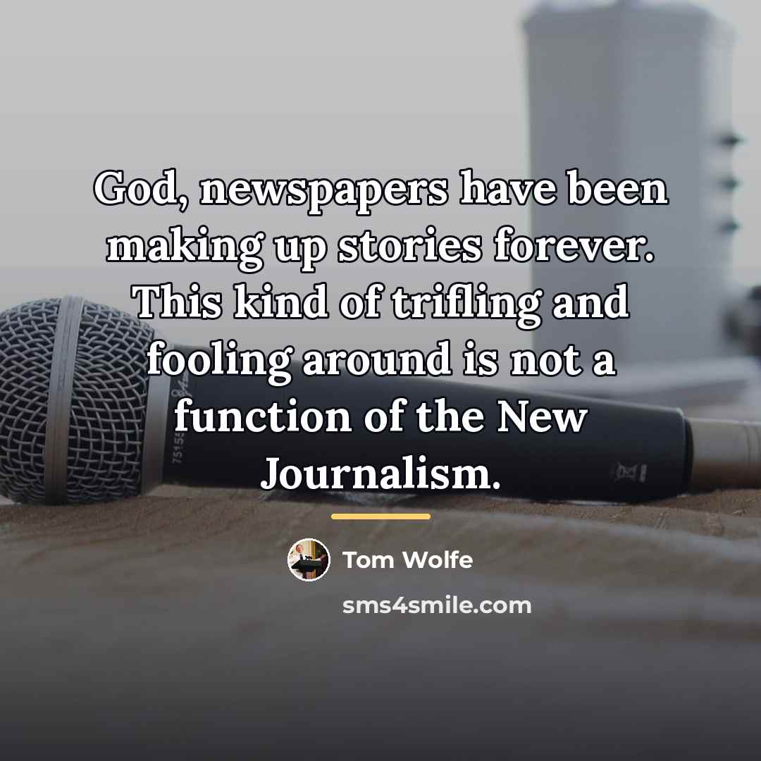 “God, newspapers have been making up stories forever. This kind…” quote by Tom Wolfe