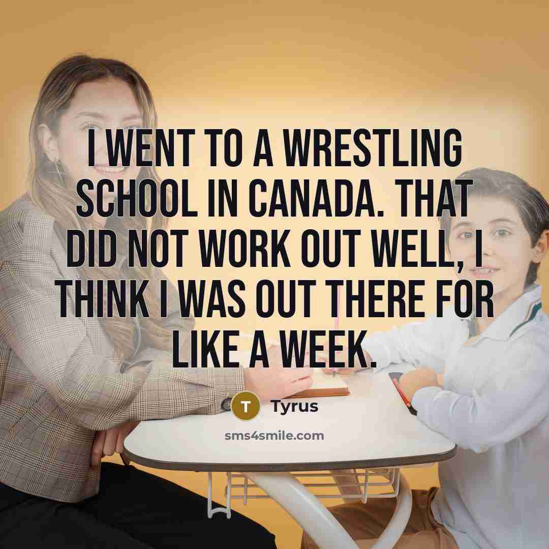 “I went to a wrestling school in Canada. That did…” quote by Tyrus