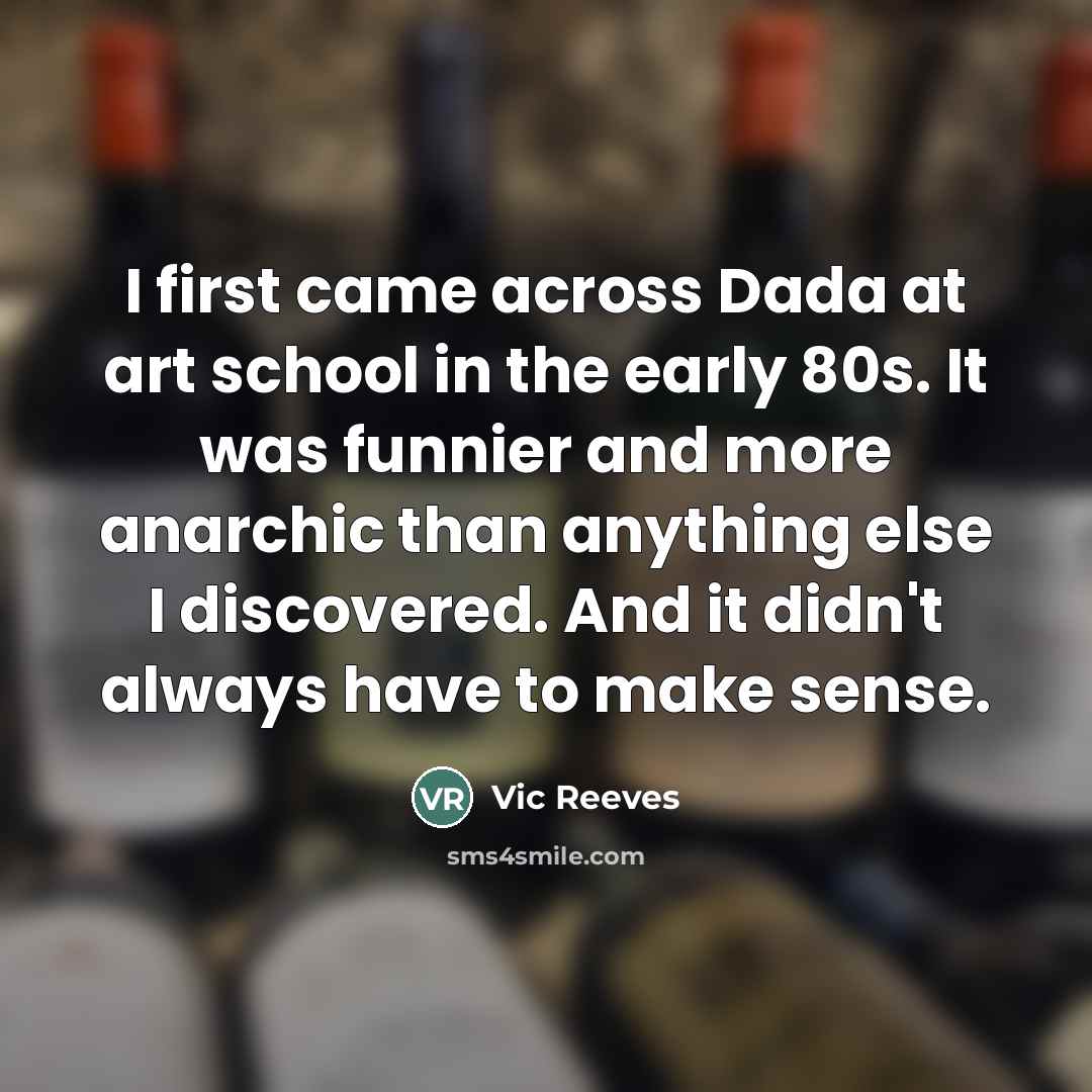 “I first came across Dada at art school in the…” quote by Vic Reeves