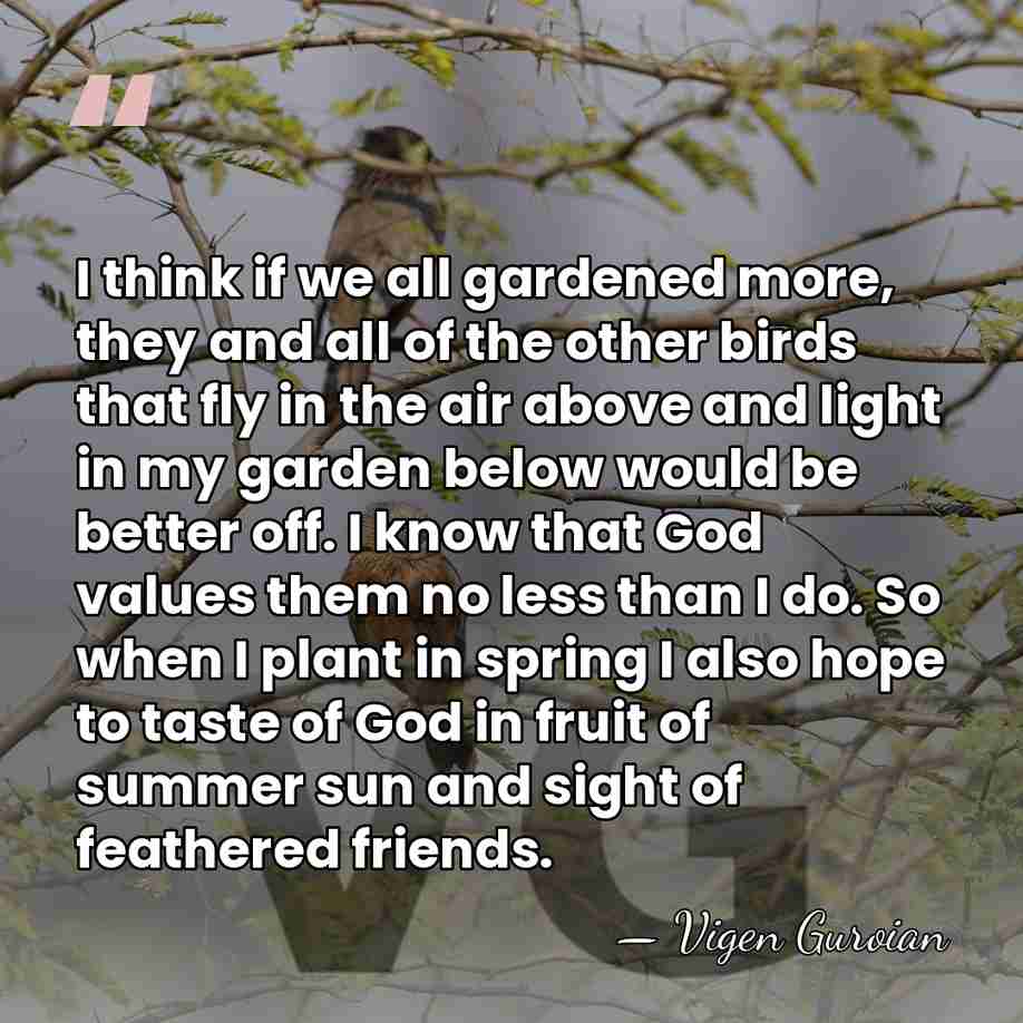 I think if we all gardened more, they and all of the&hellip; - Vigen Guroian
