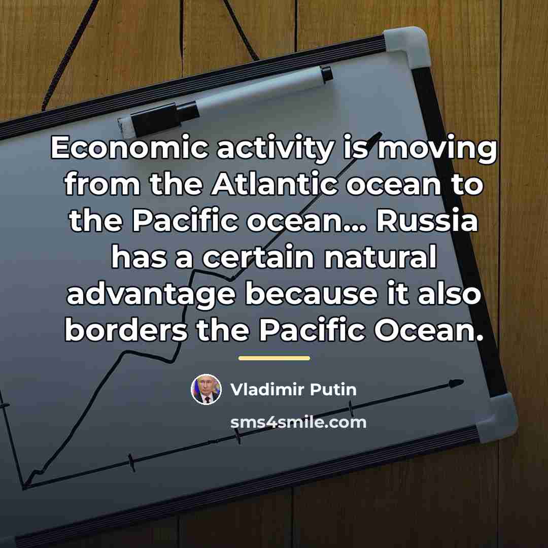 “Economic activity is moving from the Atlantic ocean to the…” quote by Vladimir Putin