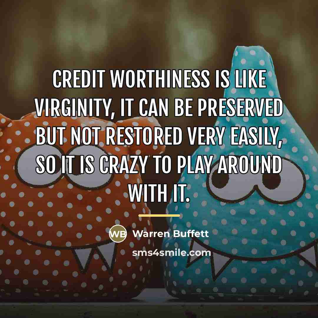 “Credit worthiness is like virginity, it can be preserved but…” quote by Warren Buffett