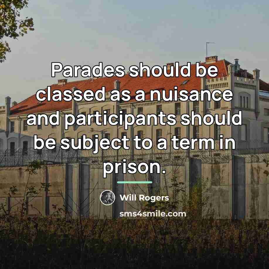 “Parades should be classed as a nuisance and participants should…” quote by Will Rogers