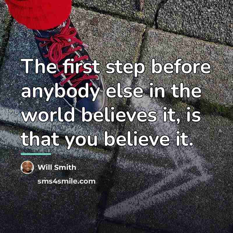 “The first step before anybody else in the world believes…” quote by Will Smith