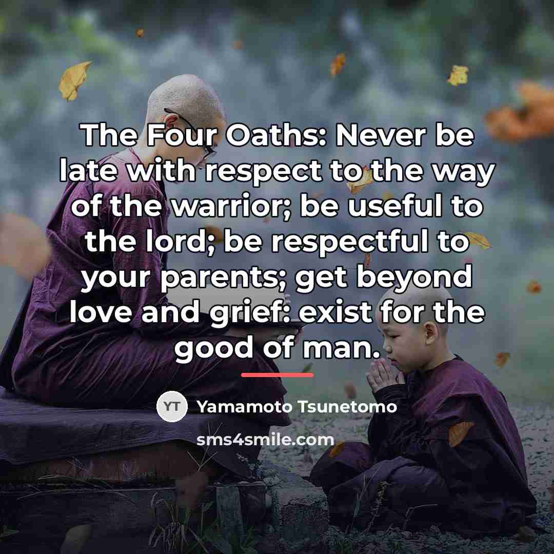 “The Four Oaths: Never be late with respect to the…” quote by Yamamoto Tsunetomo