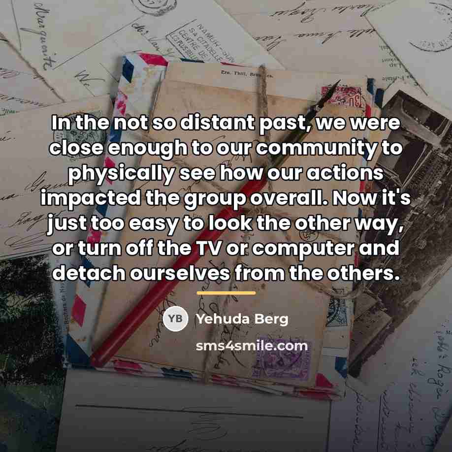 “In the not so distant past, we were close enough…” quote by Yehuda Berg