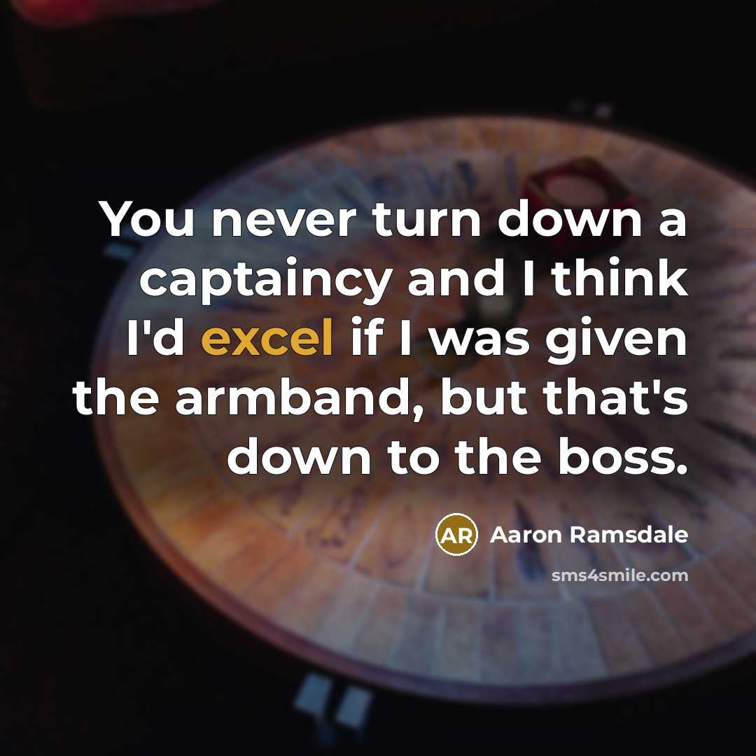 “You never turn down a captaincy and I think I'd…” quote by Aaron Ramsdale