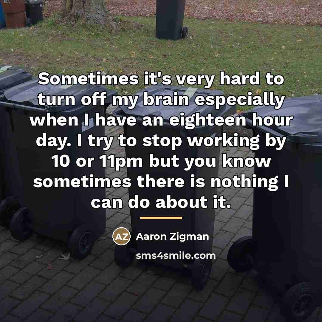 “Sometimes it's very hard to turn off my brain especially…” quote by Aaron Zigman