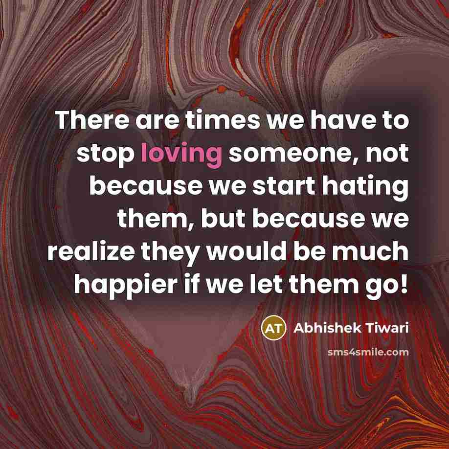 “There are times we have to stop loving someone, not…” quote by Abhishek Tiwari