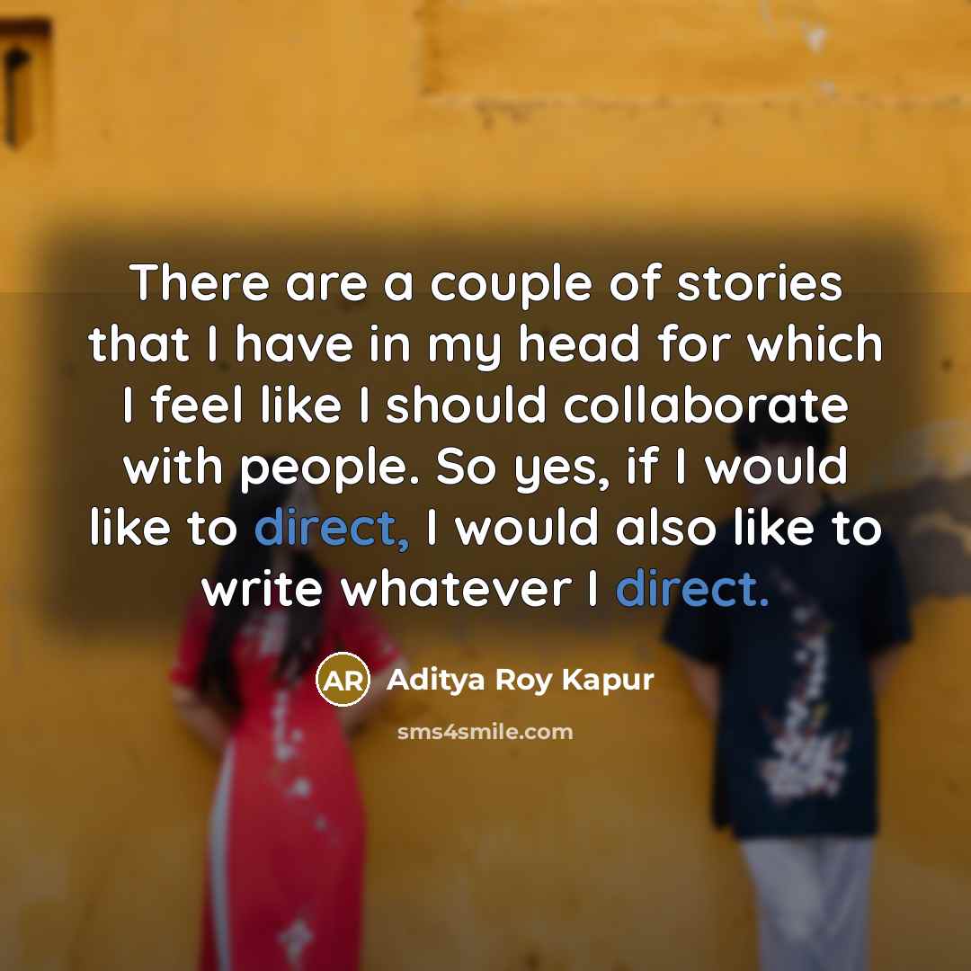 “There are a couple of stories that I have in…” quote by Aditya Roy Kapur