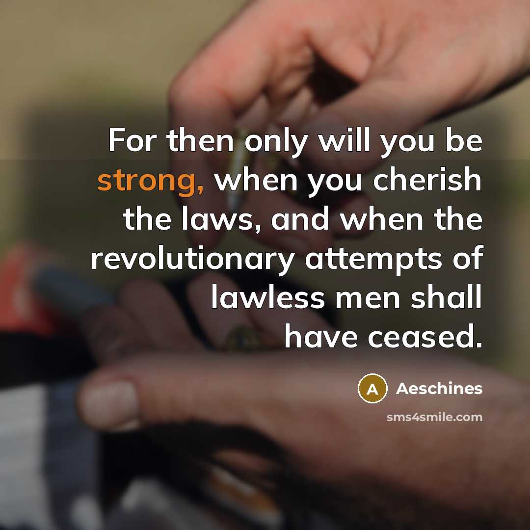 “For then only will you be strong, when you cherish…” quote by Aeschines