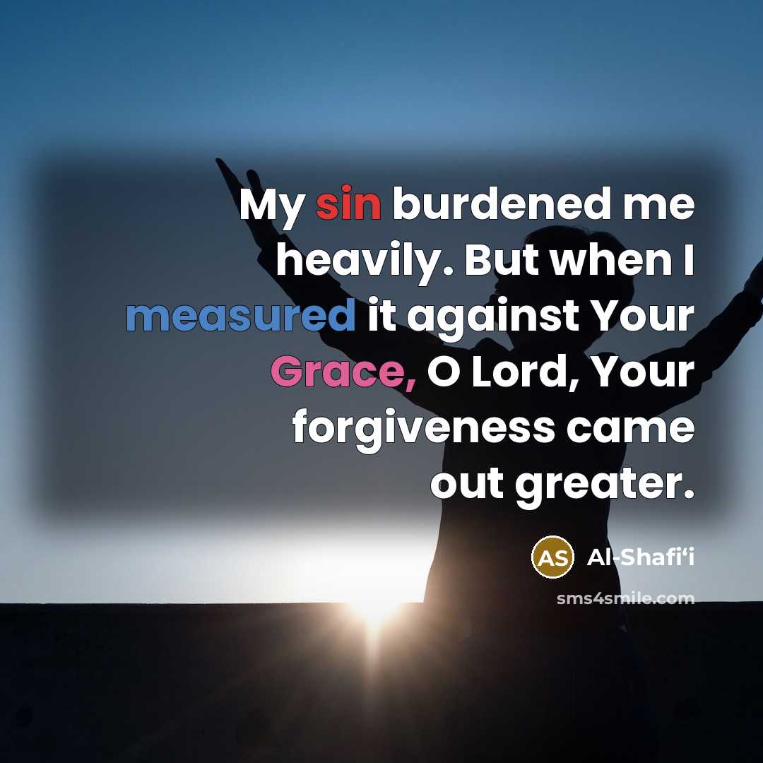 “My sin burdened me heavily. But when I measured it…” quote by Al-Shafi‘i