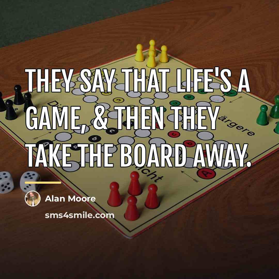 “They say that life's a game, & then they take…” quote by Alan Moore