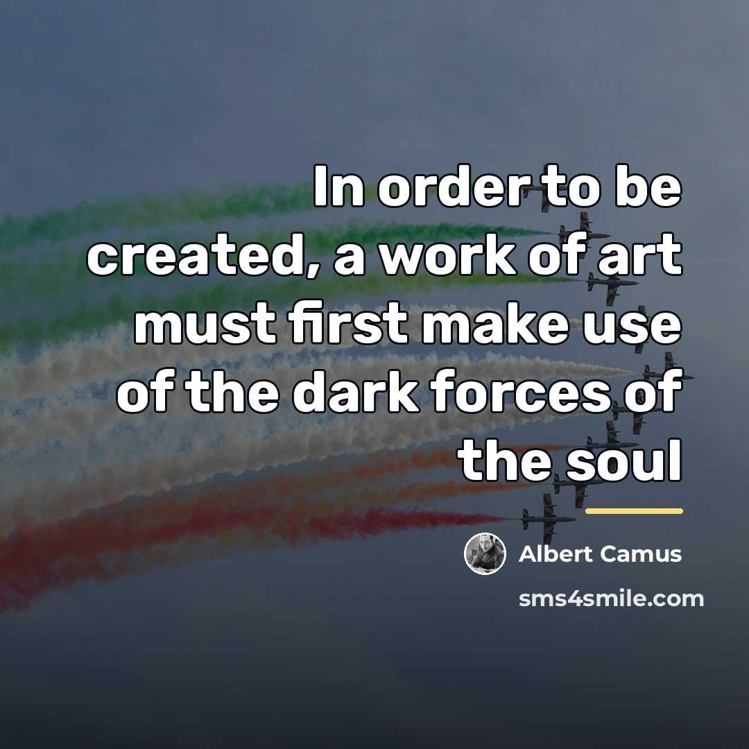 “In order to be created, a work of art must…” quote by Albert Camus