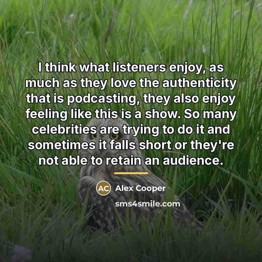 “I think what listeners enjoy, as much as they love…” quote by Alex Cooper