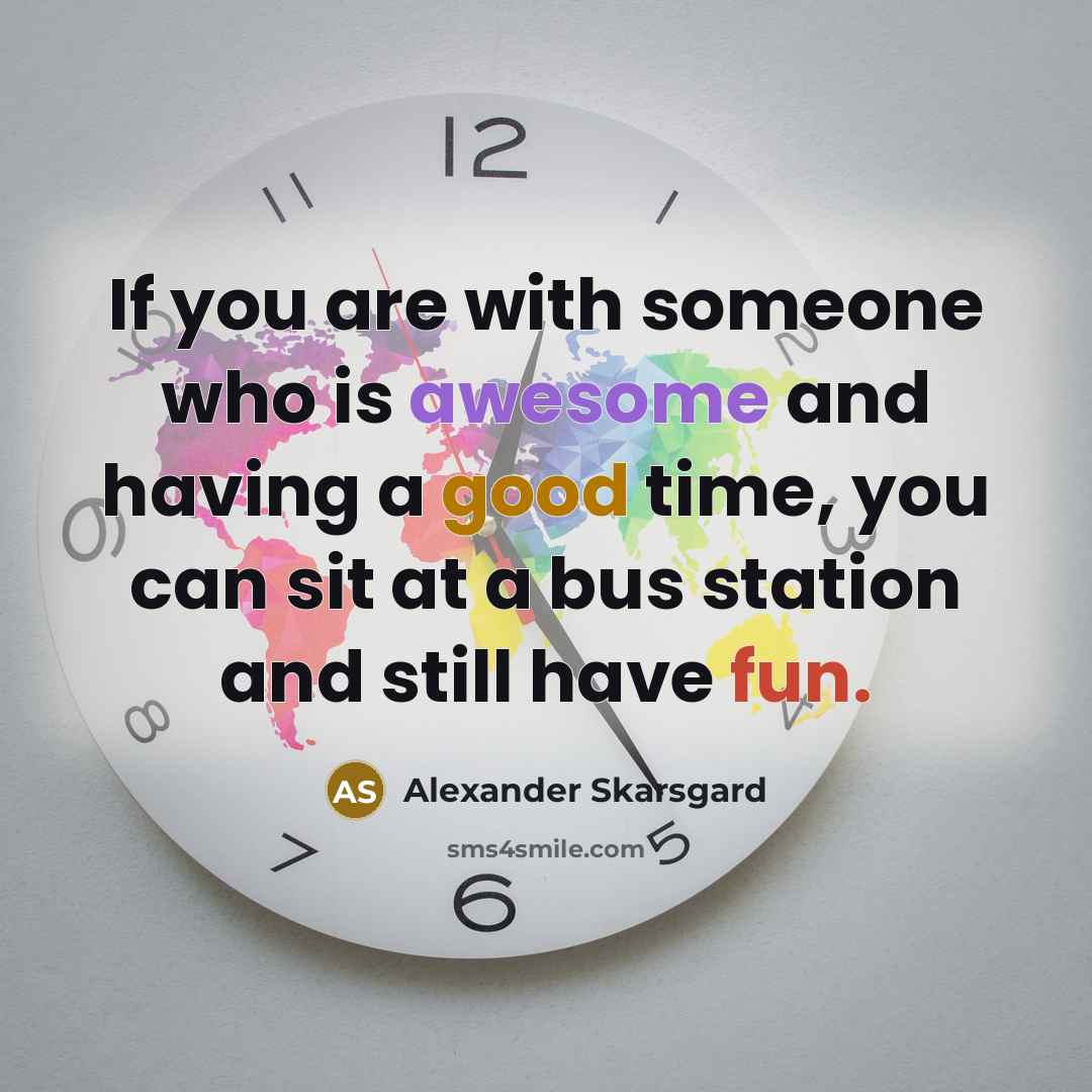 “If you are with someone who is awesome and having…” quote by Alexander Skarsgard