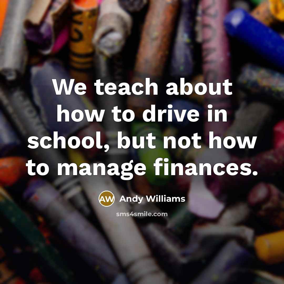 “We teach about how to drive in school, but not…” quote by Andy Williams
