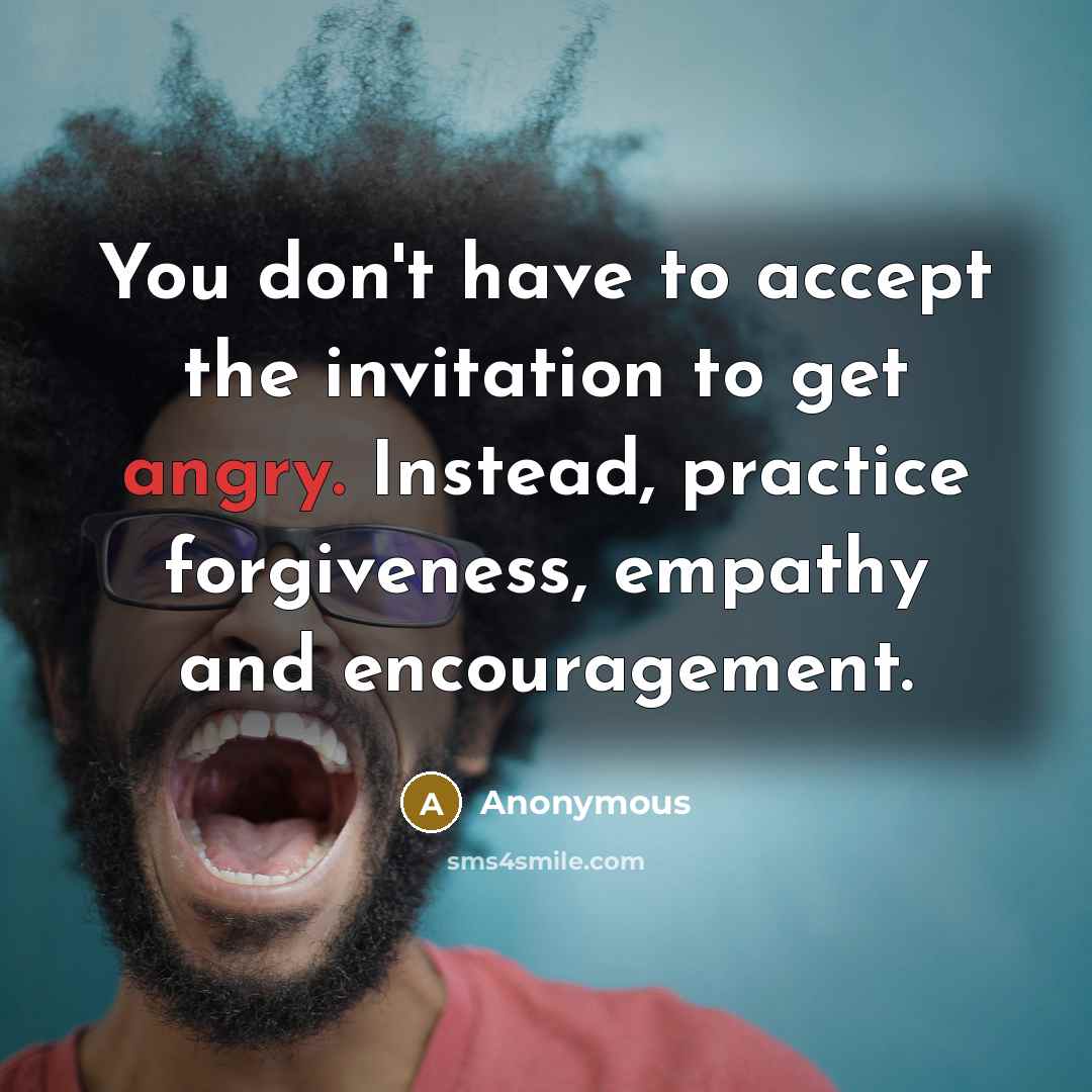 “You don't have to accept the invitation to get angry.…” quote by Anonymous
