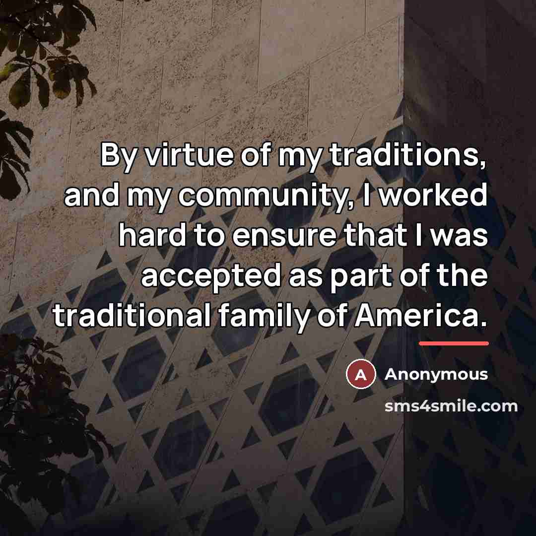 “By virtue of my traditions, and my community, I worked…” quote by Anonymous
