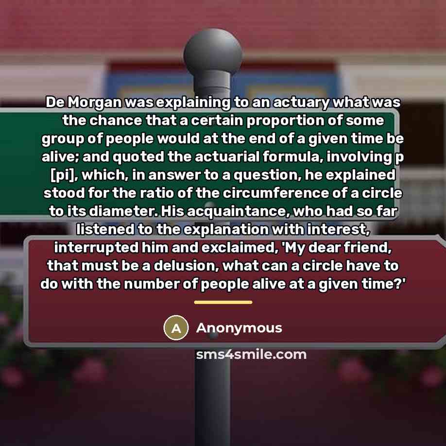 “De Morgan was explaining to an actuary what was the…” quote by Anonymous