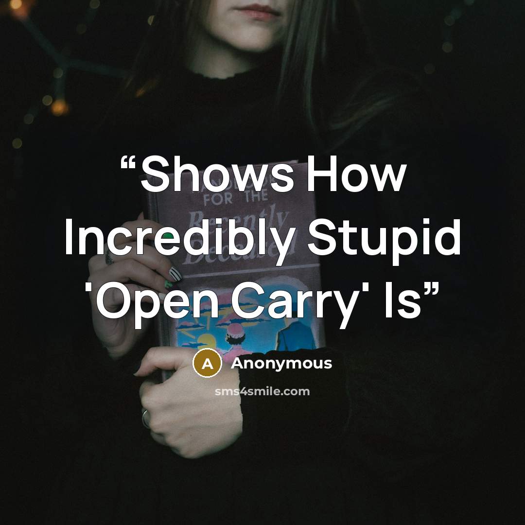 “Shows How Incredibly Stupid 'Open Carry' Is” quote by Anonymous