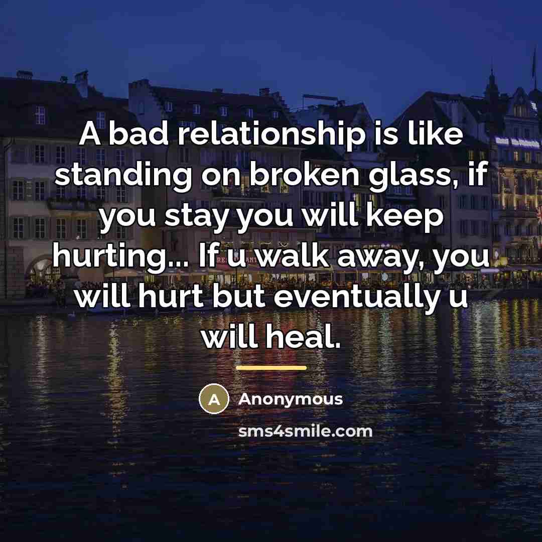 “A bad relationship is like standing on broken glass, if…” quote by Anonymous