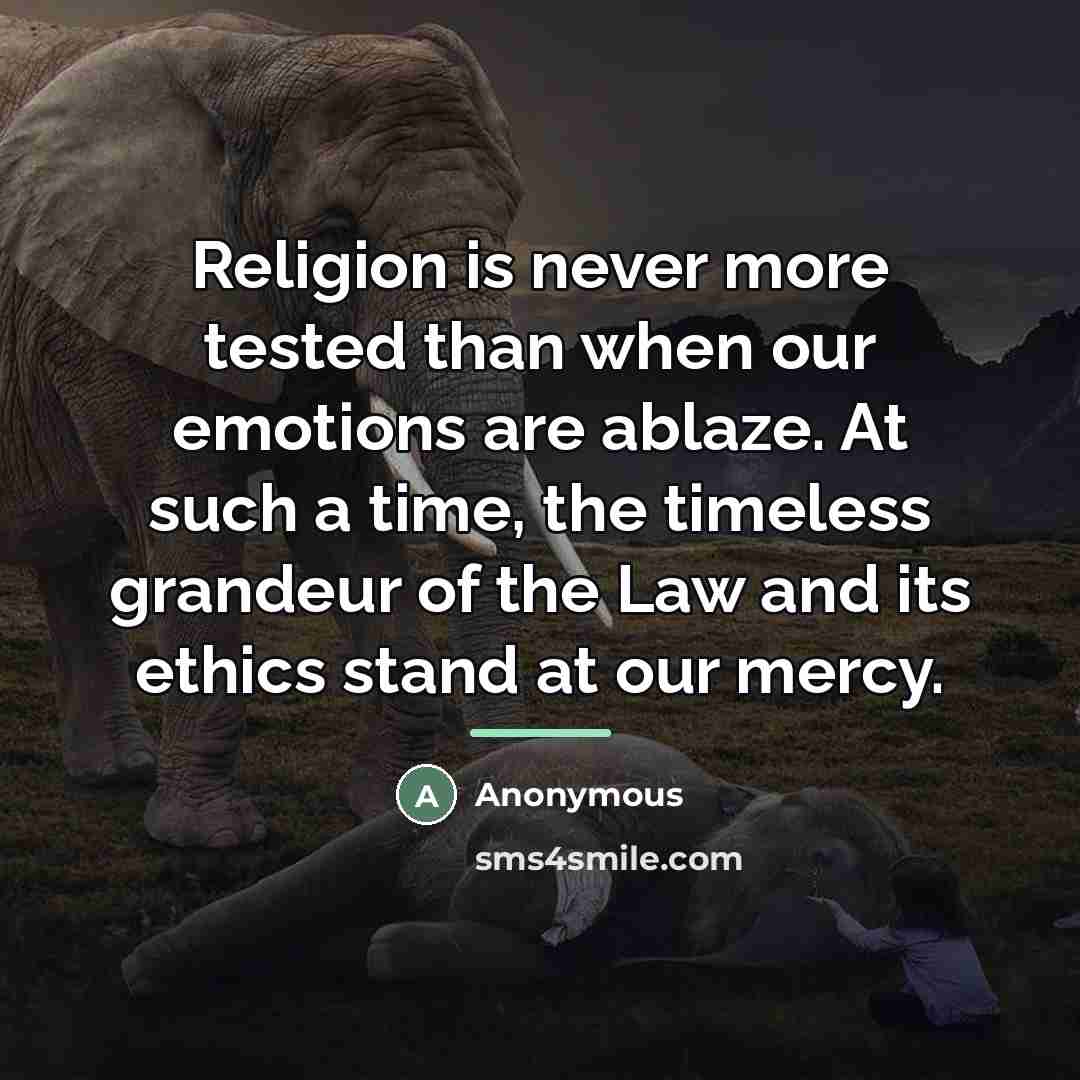 “Religion is never more tested than when our emotions are…” quote by Anonymous