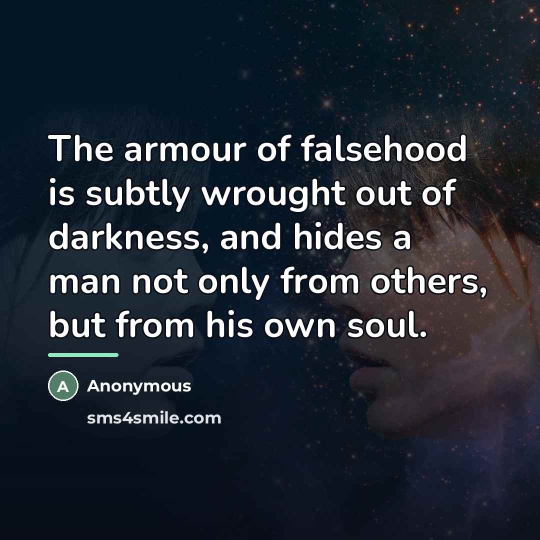 “The armour of falsehood is subtly wrought out of darkness,…” quote by Anonymous