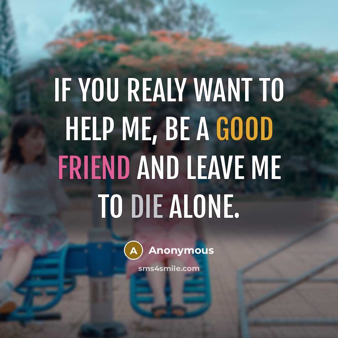 “If you realy want to help me, be a good…” quote by Anonymous