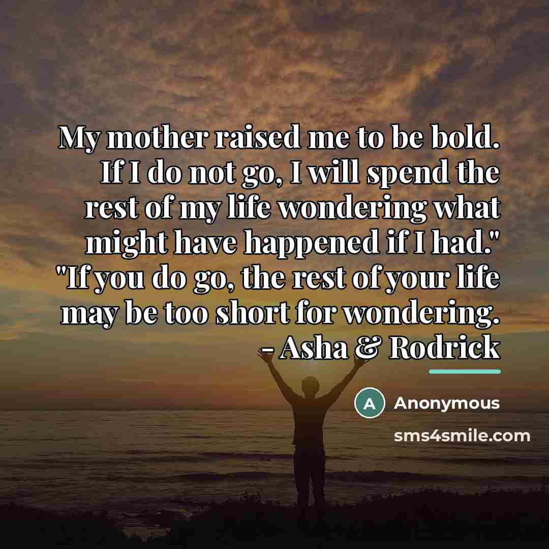 “My mother raised me to be bold. If I do…” quote by Anonymous