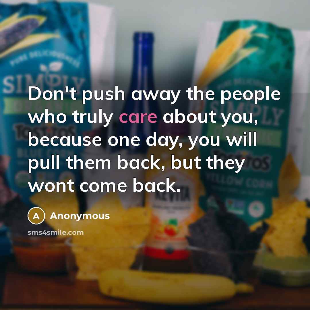 “Don't push away the people who truly care about you,…” quote by Anonymous