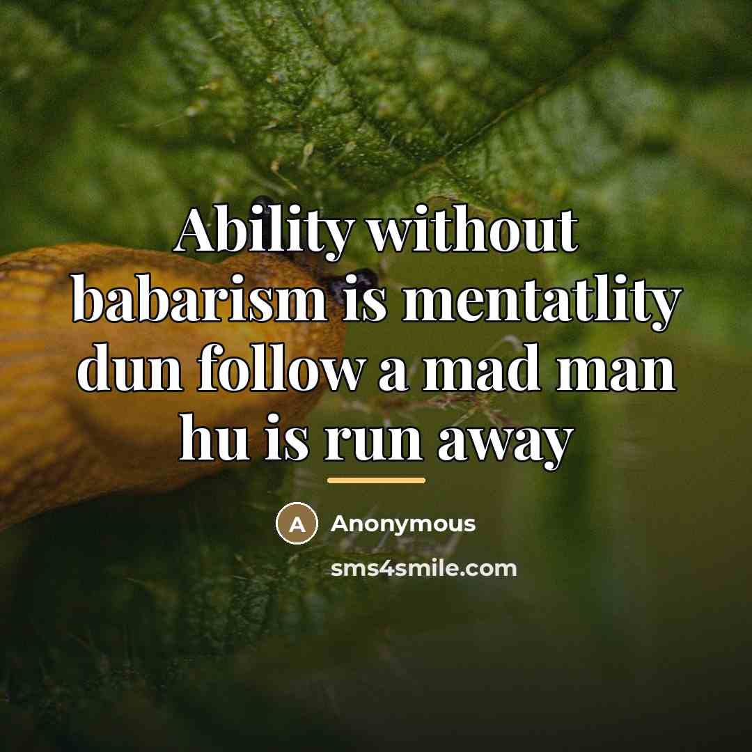 “Ability without babarism is mentatlity dun follow a mad man…” quote by Anonymous