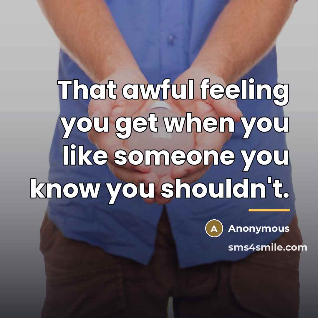 “That awful feeling you get when you like someone you…” quote by Anonymous