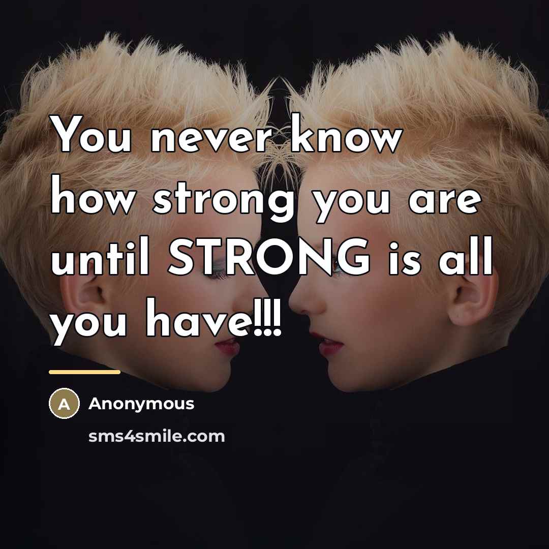“You never know how strong you are until STRONG is…” quote by Anonymous