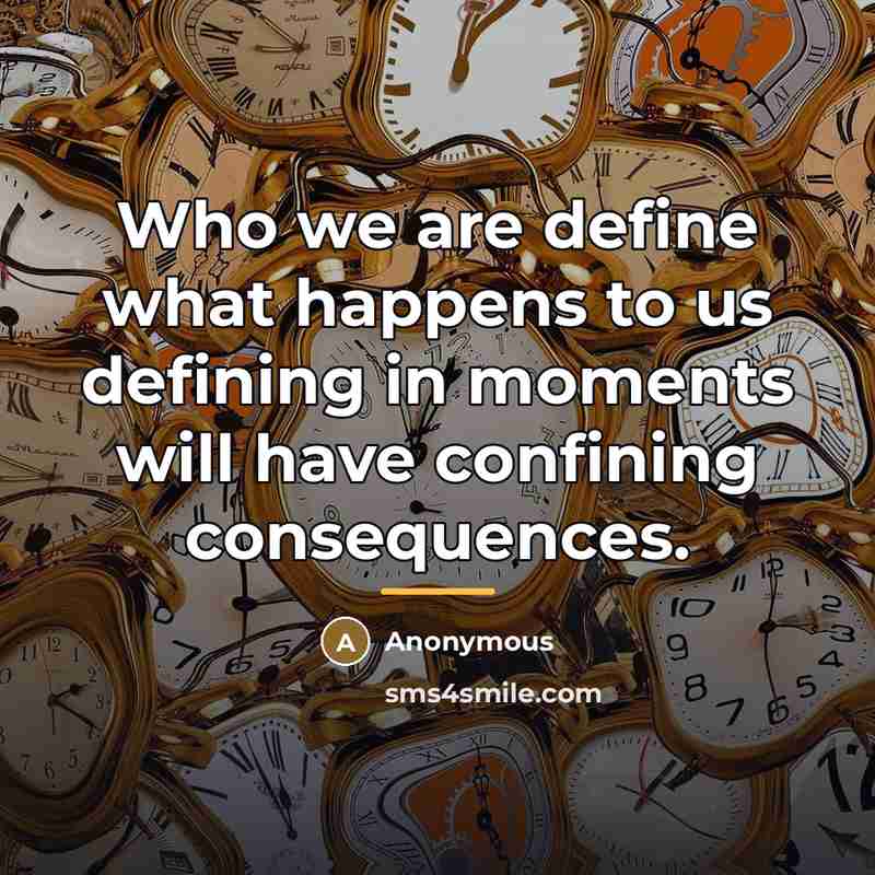“Who we are define what happens to us defining in…” quote by Anonymous