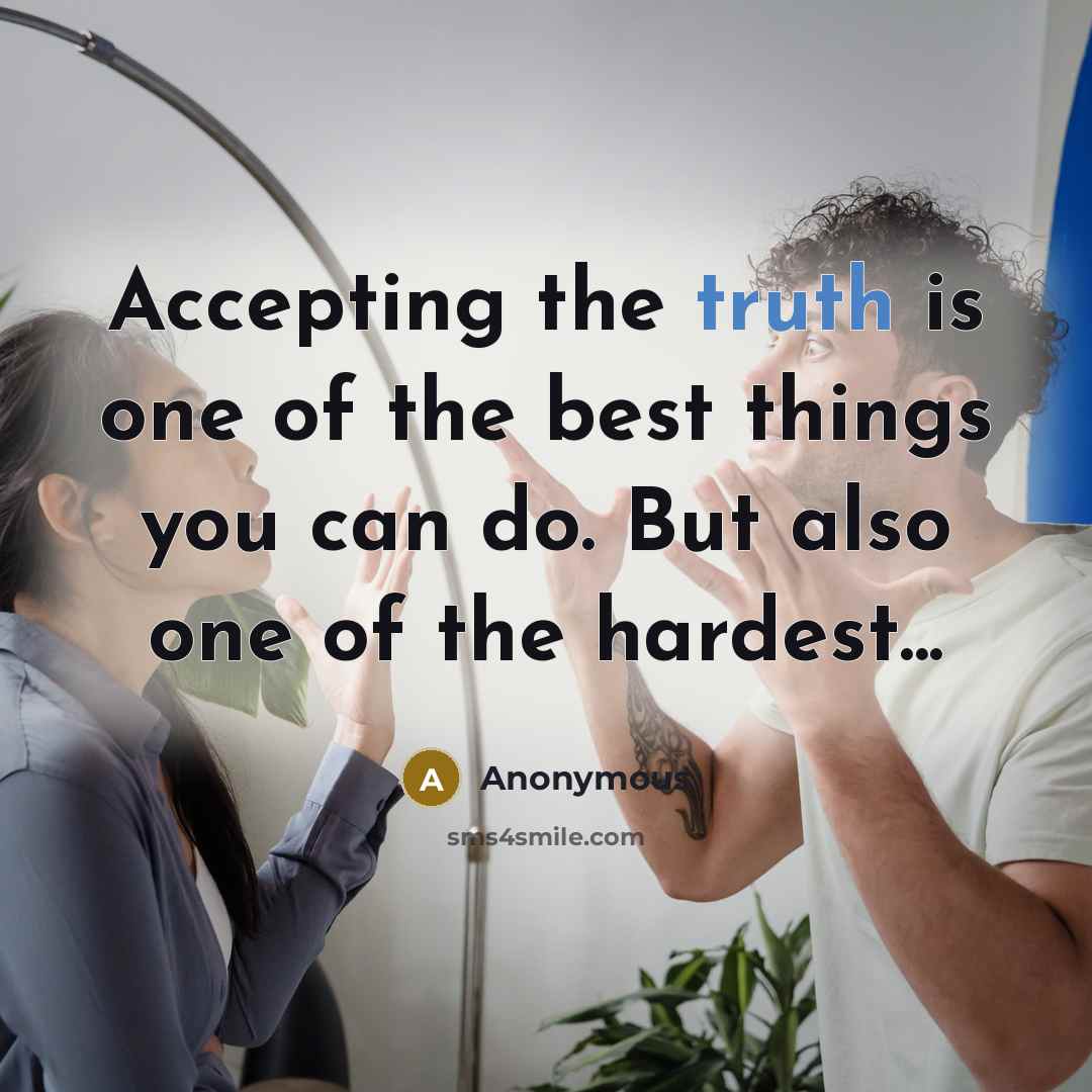 “Accepting the truth is one of the best things you…” quote by Anonymous