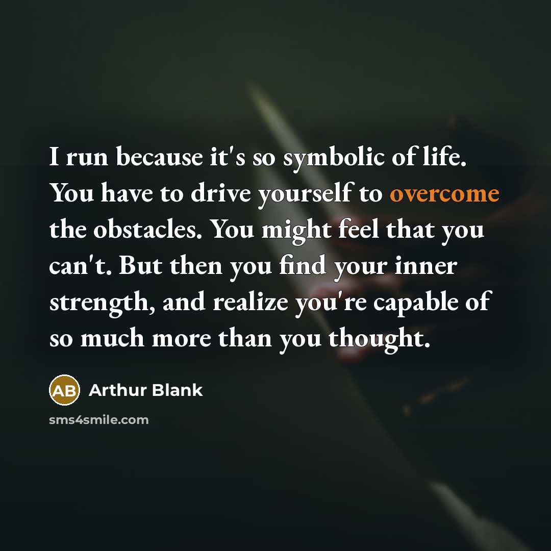 “I run because it's so symbolic of life. You have…” quote by Arthur Blank